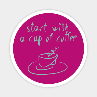 Start with a cup of coffee Magnet